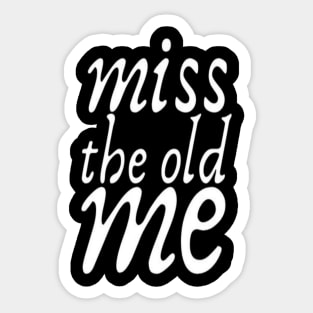 Miss The Old Me typography text Man's & Woman's Sticker